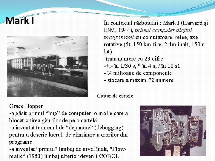 Mark I În contextul războiului : Mark I (Harvard şi IBM, 1944), primul computer