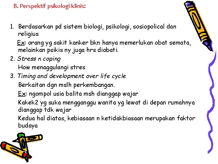 B. Perspektif psikologi klinis: 1. Berdasarkan pd sistem biologi, psikologi, sosiopolical dan religius Ex: