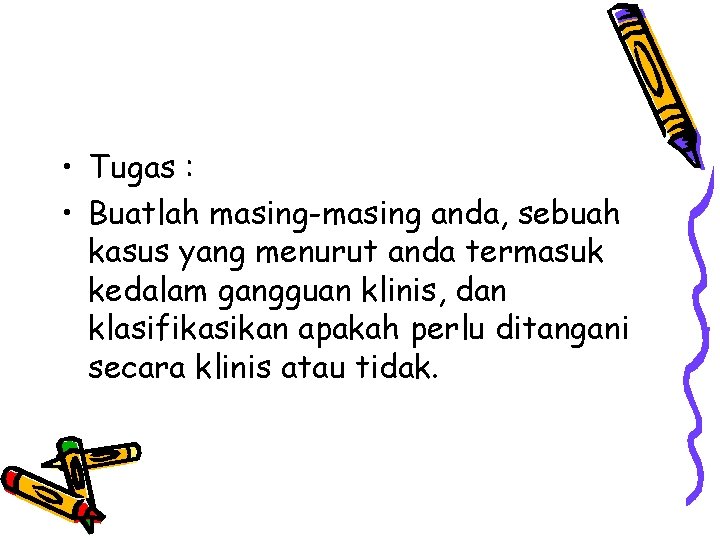  • Tugas : • Buatlah masing-masing anda, sebuah kasus yang menurut anda termasuk