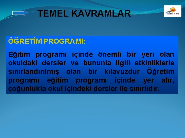 TEMEL KAVRAMLAR ÖĞRETİM PROGRAMI: Eğitim programı içinde önemli bir yeri olan okuldaki dersler ve