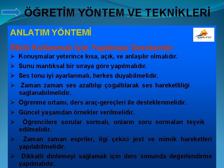 ÖĞRETİM YÖNTEM VE TEKNİKLERİ ANLATIM YÖNTEMİ Etkili Kullanmak İçin Yapılması Gerekenler Ø Konuşmalar yeterince