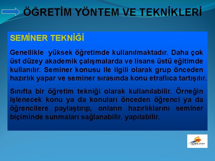 ÖĞRETİM YÖNTEM VE TEKNİKLERİ SEMİNER TEKNİĞİ Genellikle yüksek öğretimde kullanılmaktadır. Daha çok üst düzey