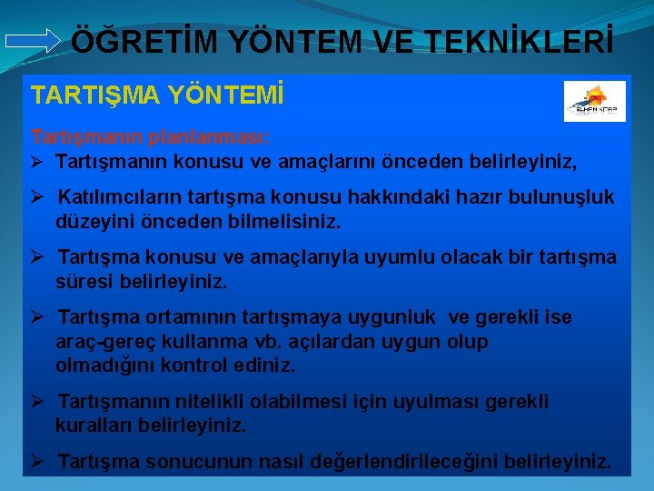 ÖĞRETİM YÖNTEM VE TEKNİKLERİ TARTIŞMA YÖNTEMİ Tartışmanın planlanması: Ø Tartışmanın konusu ve amaçlarını önceden