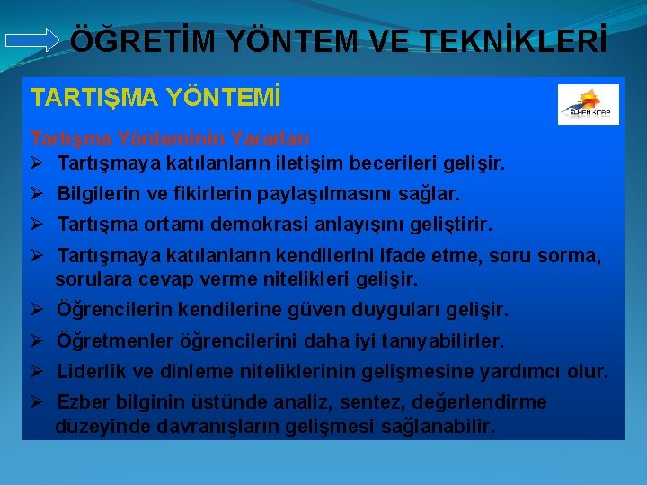 ÖĞRETİM YÖNTEM VE TEKNİKLERİ TARTIŞMA YÖNTEMİ Tartışma Yönteminin Yararları Ø Tartışmaya katılanların iletişim becerileri