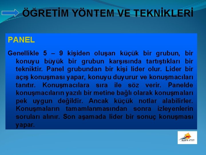 ÖĞRETİM YÖNTEM VE TEKNİKLERİ PANEL Genellikle 5 – 9 kişiden oluşan küçük bir grubun,