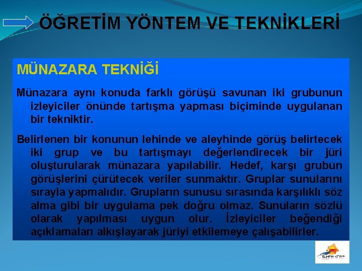 ÖĞRETİM YÖNTEM VE TEKNİKLERİ MÜNAZARA TEKNİĞİ Münazara aynı konuda farklı görüşü savunan iki grubunun