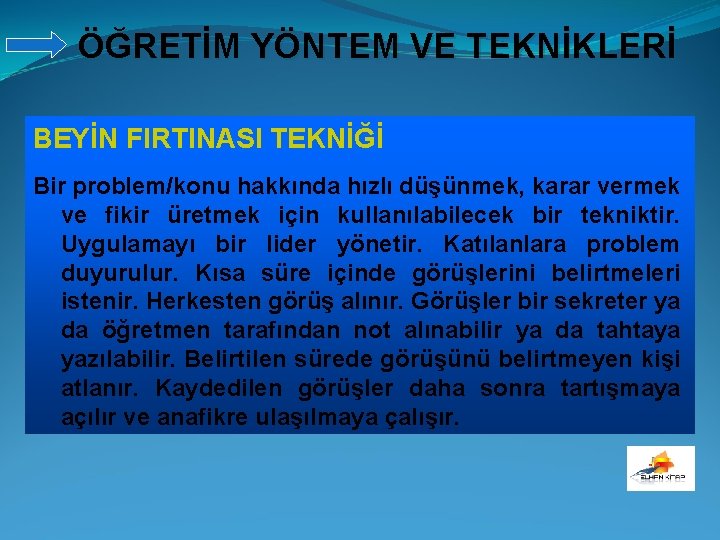 ÖĞRETİM YÖNTEM VE TEKNİKLERİ BEYİN FIRTINASI TEKNİĞİ Bir problem/konu hakkında hızlı düşünmek, karar vermek