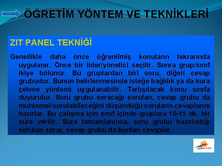 ÖĞRETİM YÖNTEM VE TEKNİKLERİ ZIT PANEL TEKNİĞİ Genellikle daha önce öğrenilmiş konuların tekrarında uygulanır.