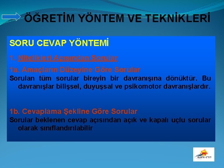 ÖĞRETİM YÖNTEM VE TEKNİKLERİ SORU CEVAP YÖNTEMİ 1. Nitelikleri Açısından Sorular 1 a. Amaçların