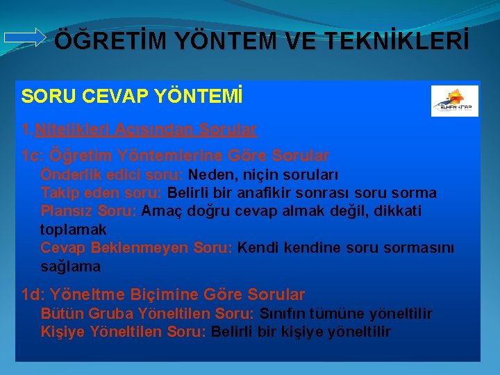 ÖĞRETİM YÖNTEM VE TEKNİKLERİ SORU CEVAP YÖNTEMİ 1. Nitelikleri Açısından Sorular 1 c: Öğretim