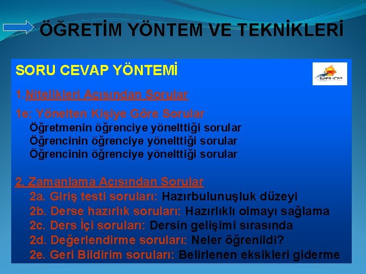 ÖĞRETİM YÖNTEM VE TEKNİKLERİ SORU CEVAP YÖNTEMİ 1. Nitelikleri Açısından Sorular 1 e: Yönelten