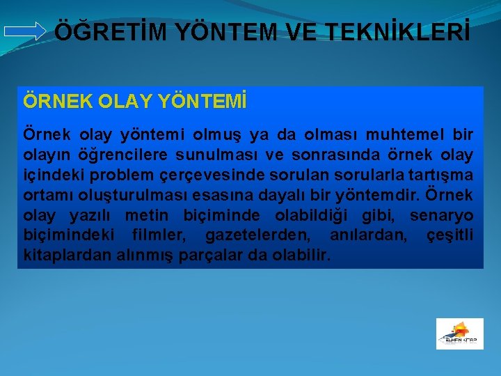 ÖĞRETİM YÖNTEM VE TEKNİKLERİ ÖRNEK OLAY YÖNTEMİ Örnek olay yöntemi olmuş ya da olması