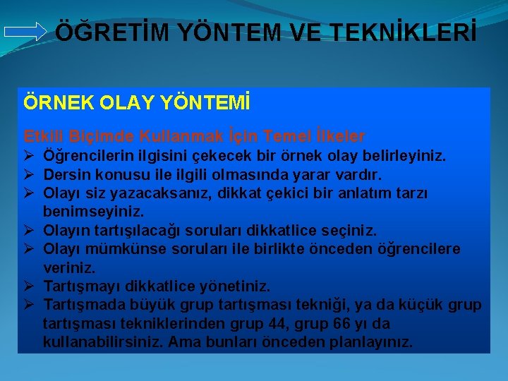 ÖĞRETİM YÖNTEM VE TEKNİKLERİ ÖRNEK OLAY YÖNTEMİ Etkili Biçimde Kullanmak İçin Temel İlkeler Ø