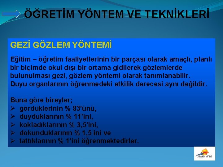 ÖĞRETİM YÖNTEM VE TEKNİKLERİ GEZİ GÖZLEM YÖNTEMİ Eğitim – öğretim faaliyetlerinin bir parçası olarak