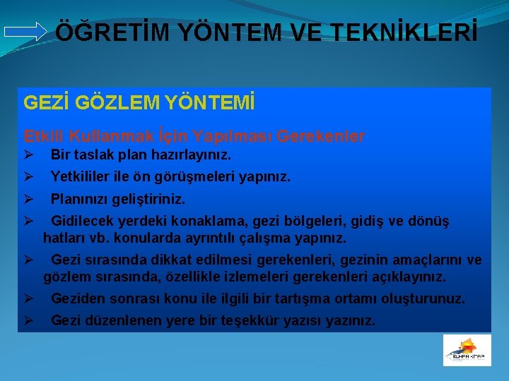 ÖĞRETİM YÖNTEM VE TEKNİKLERİ GEZİ GÖZLEM YÖNTEMİ Etkili Kullanmak İçin Yapılması Gerekenler Ø Bir