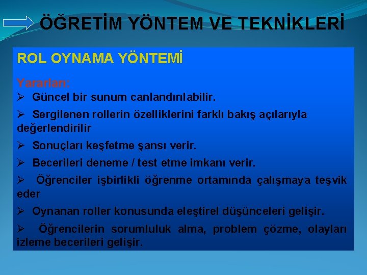 ÖĞRETİM YÖNTEM VE TEKNİKLERİ ROL OYNAMA YÖNTEMİ Yararları: Ø Güncel bir sunum canlandırılabilir. Ø