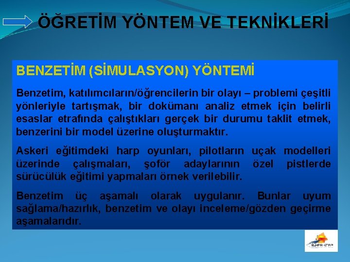 ÖĞRETİM YÖNTEM VE TEKNİKLERİ BENZETİM (SİMULASYON) YÖNTEMİ Benzetim, katılımcıların/öğrencilerin bir olayı – problemi çeşitli