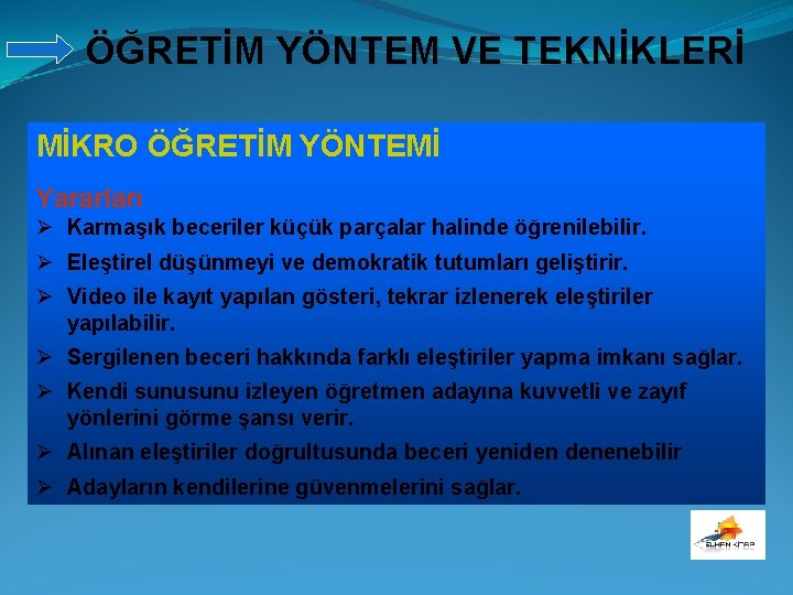 ÖĞRETİM YÖNTEM VE TEKNİKLERİ MİKRO ÖĞRETİM YÖNTEMİ Yararları Ø Karmaşık beceriler küçük parçalar halinde