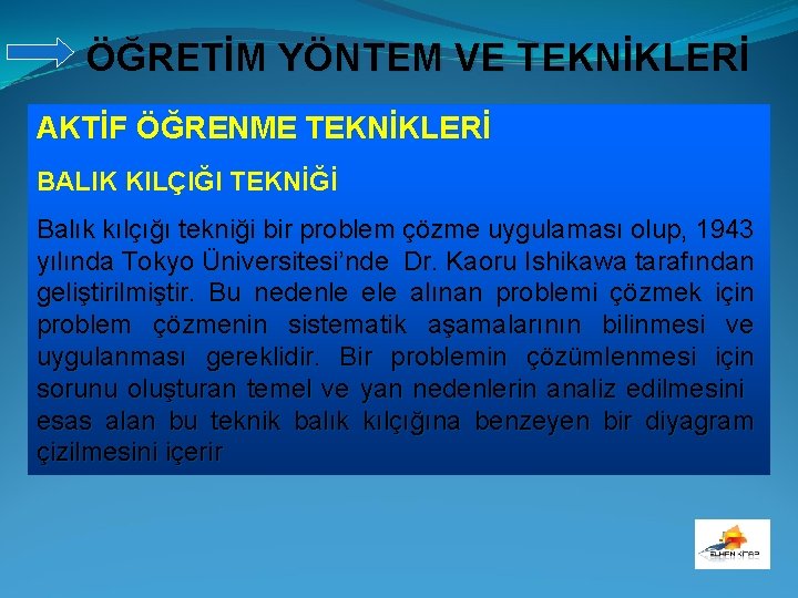 ÖĞRETİM YÖNTEM VE TEKNİKLERİ AKTİF ÖĞRENME TEKNİKLERİ BALIK KILÇIĞI TEKNİĞİ Balık kılçığı tekniği bir