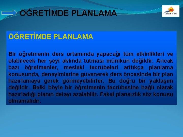 ÖĞRETİMDE PLANLAMA Bir öğretmenin ders ortamında yapacağı tüm etkinlikleri ve olabilecek her şeyi aklında