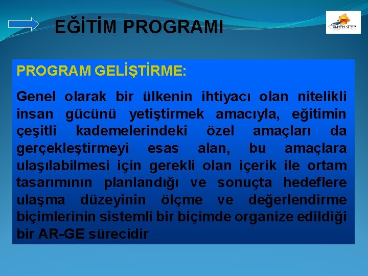 EĞİTİM PROGRAMI PROGRAM GELİŞTİRME: Genel olarak bir ülkenin ihtiyacı olan nitelikli insan gücünü yetiştirmek