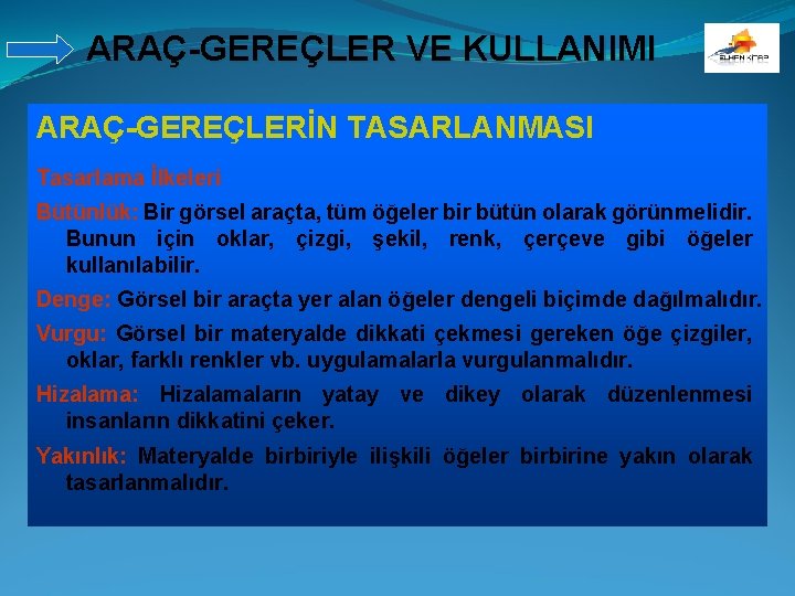 ARAÇ-GEREÇLER VE KULLANIMI ARAÇ-GEREÇLERİN TASARLANMASI Tasarlama İlkeleri Bütünlük: Bir görsel araçta, tüm öğeler bir