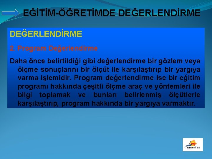 EĞİTİM-ÖĞRETİMDE DEĞERLENDİRME 2. Program Değerlendirme Daha önce belirtildiği gibi değerlendirme bir gözlem veya ölçme