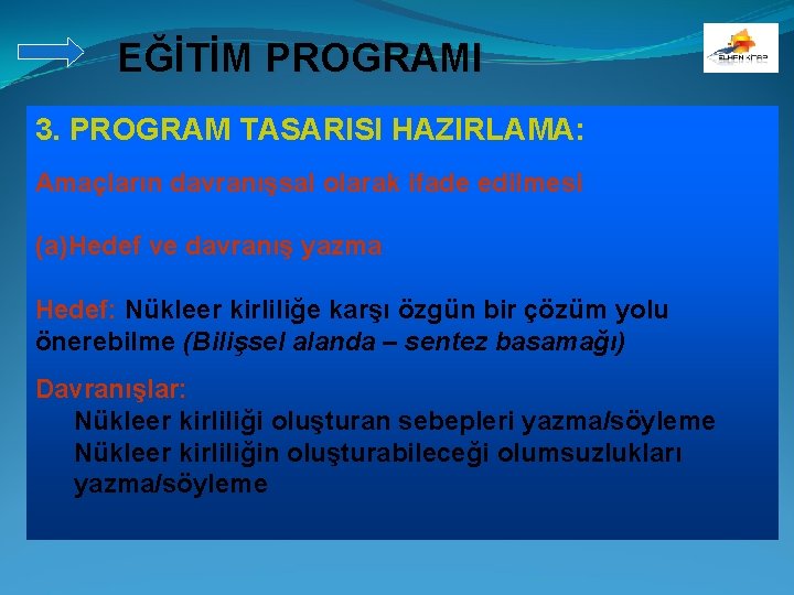 EĞİTİM PROGRAMI 3. PROGRAM TASARISI HAZIRLAMA: Amaçların davranışsal olarak ifade edilmesi (a)Hedef ve davranış