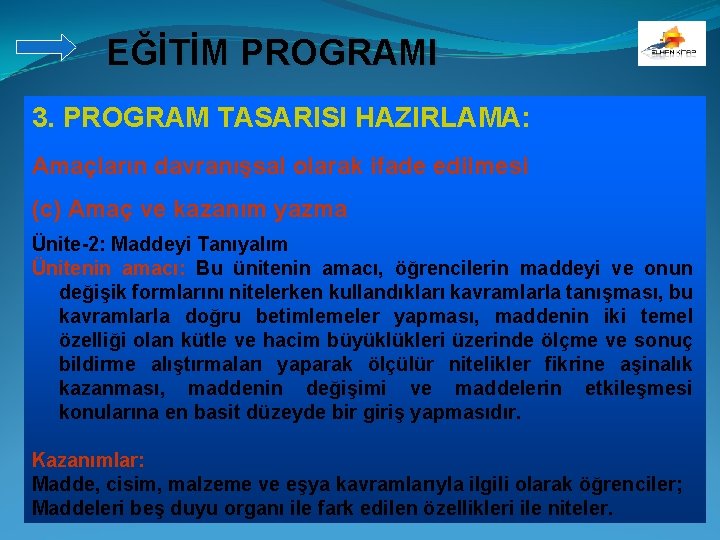 EĞİTİM PROGRAMI 3. PROGRAM TASARISI HAZIRLAMA: Amaçların davranışsal olarak ifade edilmesi (c) Amaç ve