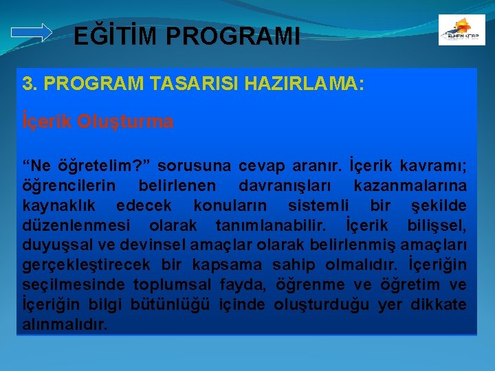 EĞİTİM PROGRAMI 3. PROGRAM TASARISI HAZIRLAMA: İçerik Oluşturma “Ne öğretelim? ” sorusuna cevap aranır.