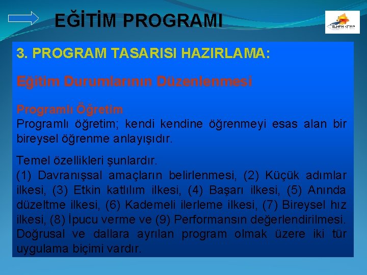 EĞİTİM PROGRAMI 3. PROGRAM TASARISI HAZIRLAMA: Eğitim Durumlarının Düzenlenmesi Programlı Öğretim Programlı öğretim; kendine