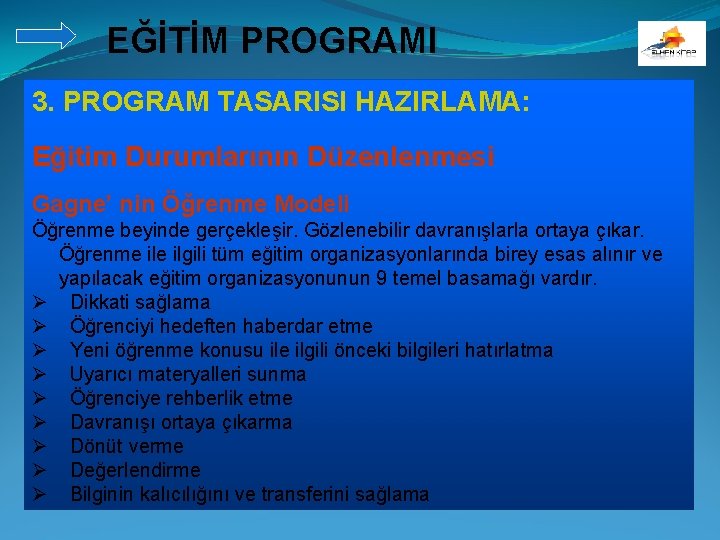 EĞİTİM PROGRAMI 3. PROGRAM TASARISI HAZIRLAMA: Eğitim Durumlarının Düzenlenmesi Gagne’ nin Öğrenme Modeli Öğrenme