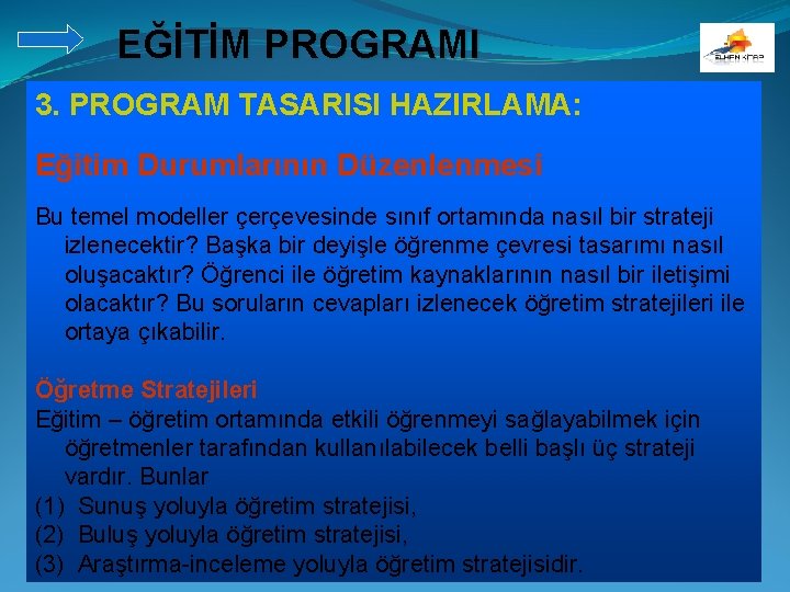 EĞİTİM PROGRAMI 3. PROGRAM TASARISI HAZIRLAMA: Eğitim Durumlarının Düzenlenmesi Bu temel modeller çerçevesinde sınıf