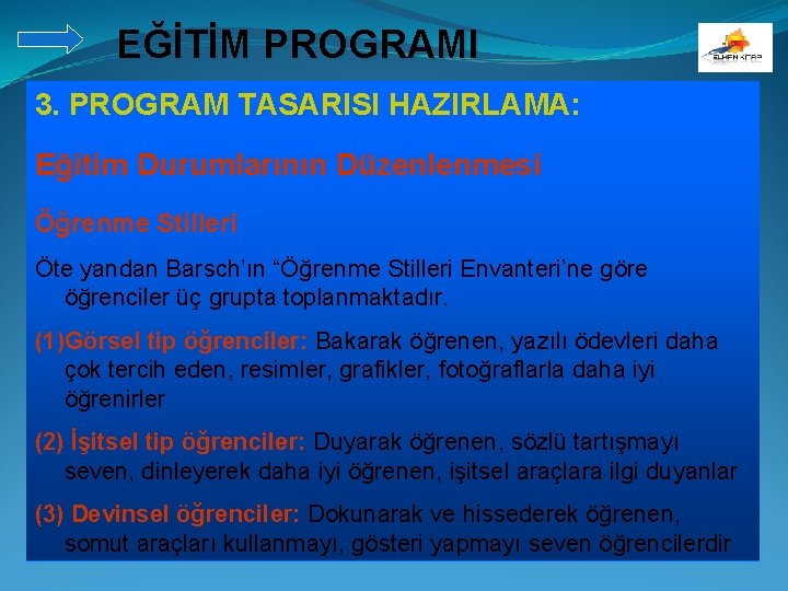 EĞİTİM PROGRAMI 3. PROGRAM TASARISI HAZIRLAMA: Eğitim Durumlarının Düzenlenmesi Öğrenme Stilleri Öte yandan Barsch’ın