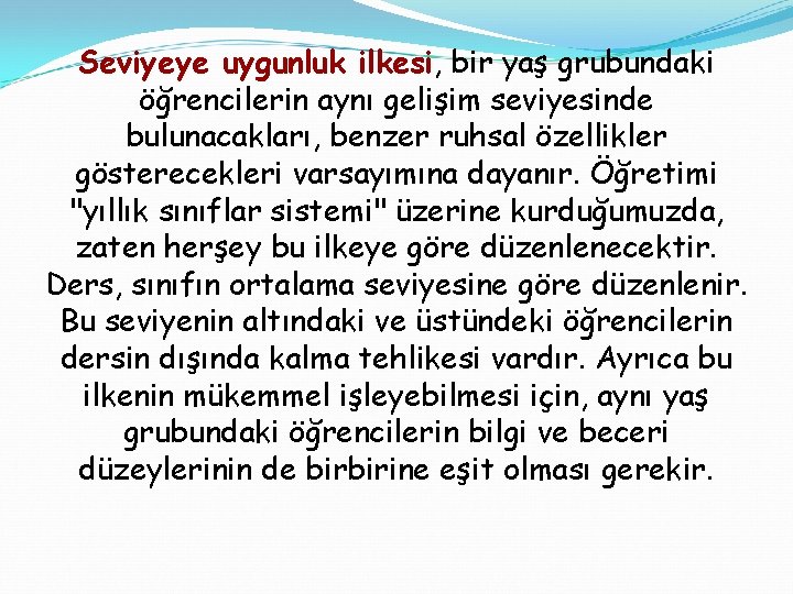 Seviyeye uygunluk ilkesi, bir yaş grubundaki öğrencilerin aynı gelişim seviyesinde bulunacakları, benzer ruhsal özellikler