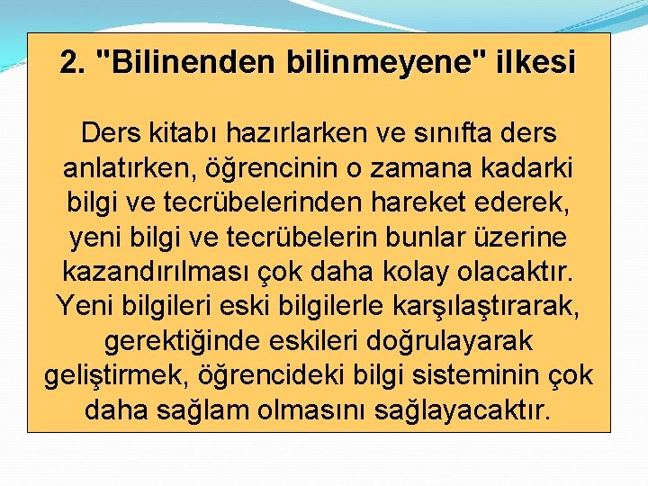 2. "Bilinenden bilinmeyene" ilkesi Ders kitabı hazırlarken ve sınıfta ders anlatırken, öğrencinin o zamana