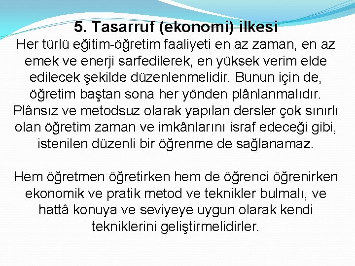 5. Tasarruf (ekonomi) ilkesi Her türlü eğitim-öğretim faaliyeti en az zaman, en az emek