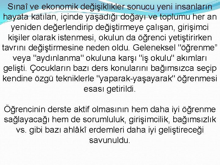 Sınaî ve ekonomik değişiklikler sonucu yeni insanların hayata katılan, içinde yaşadığı doğayı ve toplumu