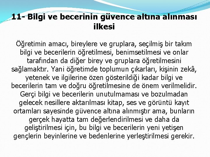 11 - Bilgi ve becerinin güvence altına alınması ilkesi Öğretimin amacı, bireylere ve gruplara,