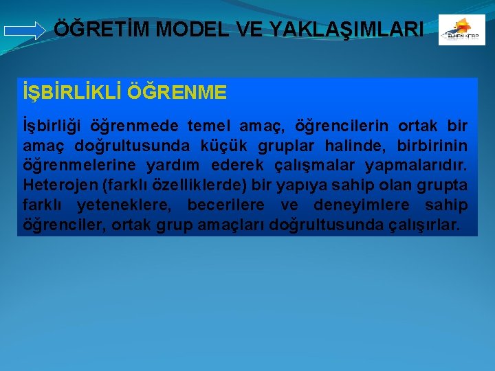 ÖĞRETİM MODEL VE YAKLAŞIMLARI İŞBİRLİKLİ ÖĞRENME İşbirliği öğrenmede temel amaç, öğrencilerin ortak bir amaç