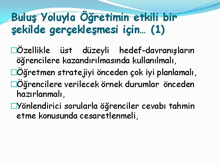 Buluş Yoluyla Öğretimin etkili bir şekilde gerçekleşmesi için… (1) �Özellikle üst düzeyli hedef-davranışların öğrencilere