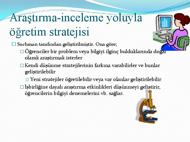 Araştırma-inceleme yoluyla öğretim stratejisi � Suchman tarafından geliştirilmiştir. Ona göre; � Öğrenciler bir problem