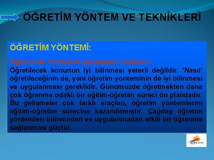 ÖĞRETİM YÖNTEM VE TEKNİKLERİ ÖĞRETİM YÖNTEMİ: Öğretimde Yöntem Kullanmanın Yararları Öğretilecek konunun iyi bilinmesi