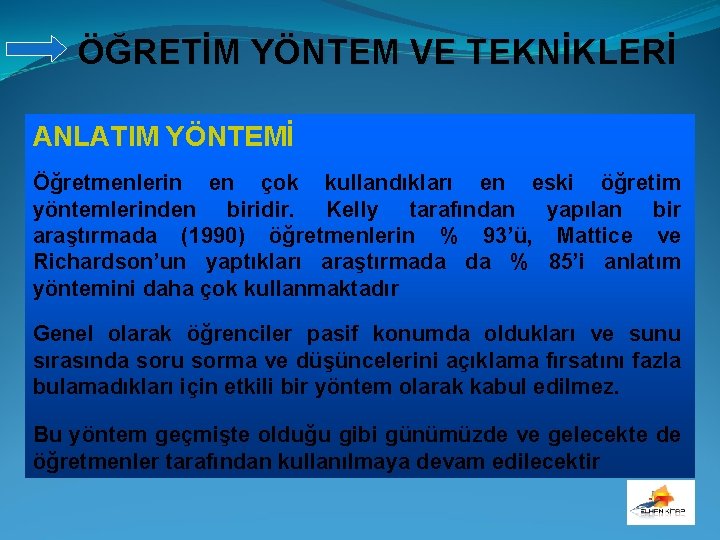 ÖĞRETİM YÖNTEM VE TEKNİKLERİ ANLATIM YÖNTEMİ Öğretmenlerin en çok kullandıkları en eski öğretim yöntemlerinden