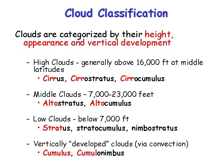 Cloud Classification Clouds are categorized by their height, appearance and vertical development – High