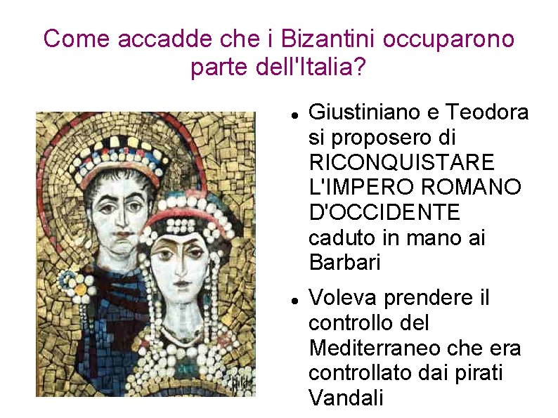 Come accadde che i Bizantini occuparono parte dell'Italia? Giustiniano e Teodora si proposero di