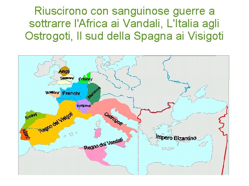 Riuscirono con sanguinose guerre a sottrarre l'Africa ai Vandali, L'Italia agli Ostrogoti, Il sud