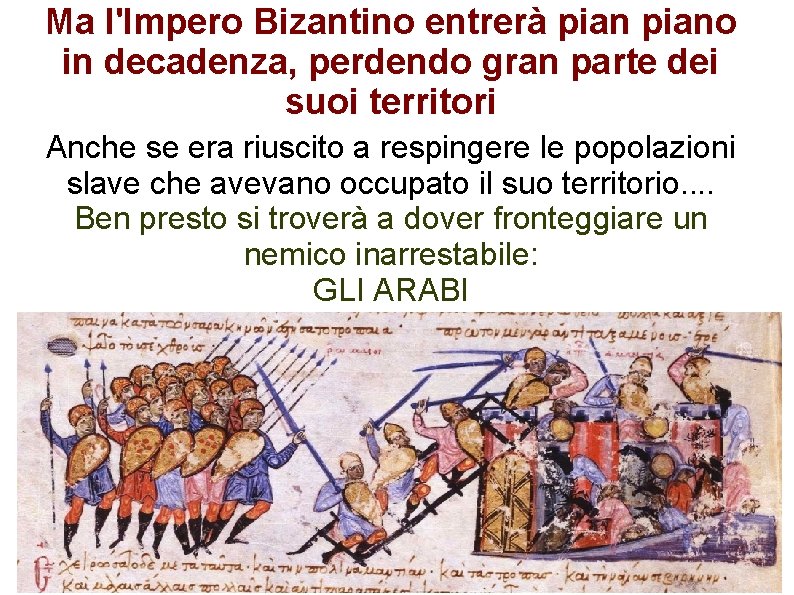 Ma l'Impero Bizantino entrerà piano in decadenza, perdendo gran parte dei suoi territori Anche