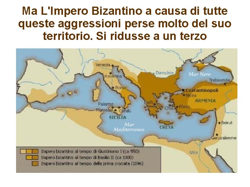 Ma L'Impero Bizantino a causa di tutte queste aggressioni perse molto del suo territorio.