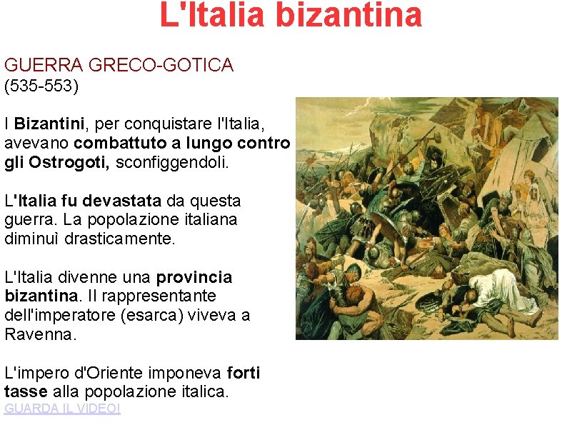 L'Italia bizantina GUERRA GRECO-GOTICA (535 -553) I Bizantini, per conquistare l'Italia, avevano combattuto a